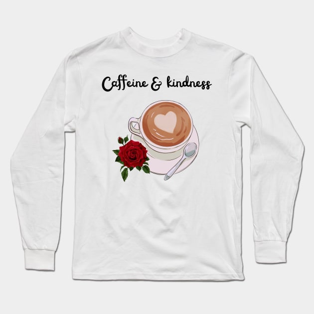 caffiene and kindness Long Sleeve T-Shirt by Passion gifts
